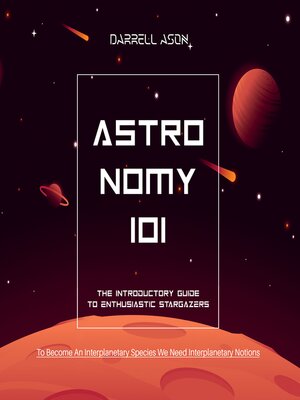 cover image of ASTRONOMY 101--The Introductory Guide to Enthusiastic Stargazers